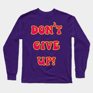 Don't Give Up Long Sleeve T-Shirt